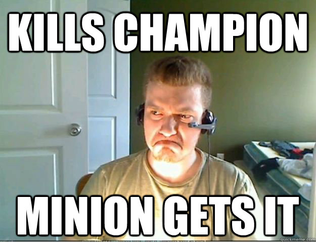 KILLS CHAMPION MINION GETS IT  AngryTestie