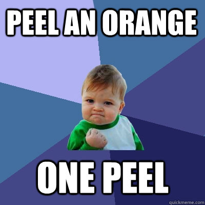 Peel an orange one peel  Success Kid