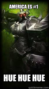 AMERICa es #1 HUE HUE HUE  Mordekaiser