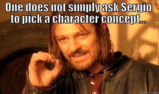 ONE DOES NOT SIMPLY ASK SERGIO TO PICK A CHARACTER CONCEPT...  Boromir
