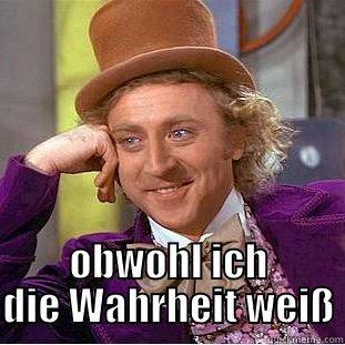 OBWOHL ICH DIE WAHRHEIT WEIß Condescending Wonka