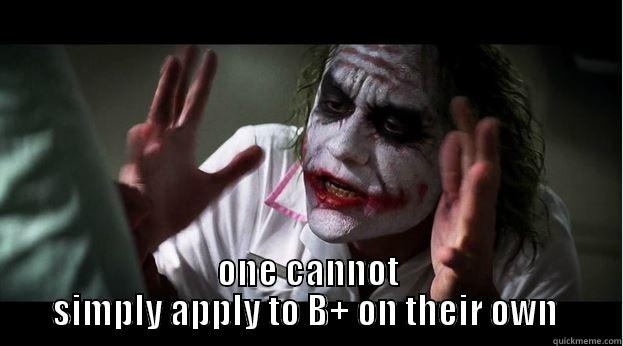  ONE CANNOT SIMPLY APPLY TO B+ ON THEIR OWN  Joker Mind Loss