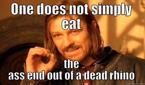 ONE DOES NOT SIMPLY EAT THE ASS END OUT OF A DEAD RHINO Boromir