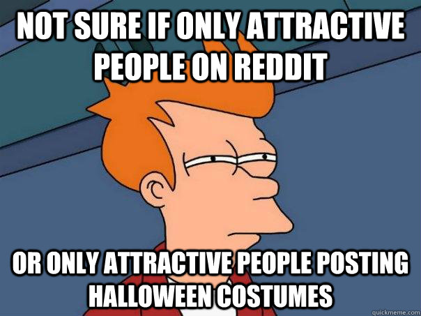 Not sure if only attractive people on reddit Or only attractive people posting halloween costumes  FuturamaFry