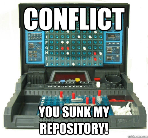 Conflict You sunk my repository!  Battleship