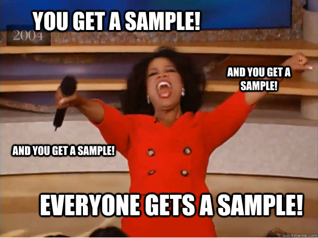 You get a sample! everyone gets a sample! and you get a sample! and you get a sample! - You get a sample! everyone gets a sample! and you get a sample! and you get a sample!  oprah you get a car