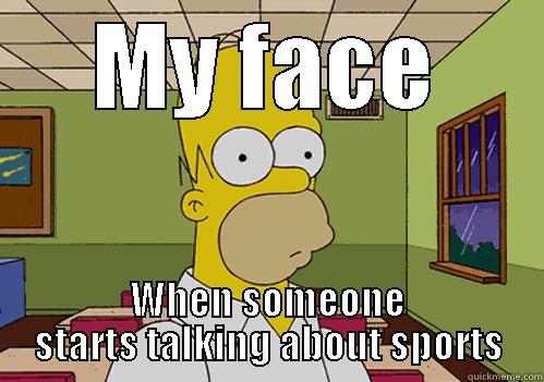 MY FACE WHEN SOMEONE STARTS TALKING ABOUT SPORTS Misc