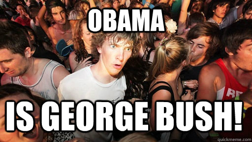 obama  is george bush!  Sudden Clarity Clarence