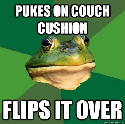 pukes on couch cushion flips it over  Foul Bachelor Frog