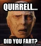 Quirrell... Did you fart?  