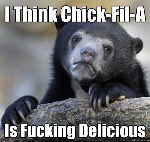 I Think Chick-Fil-A Is Fucking Delicious  Confession Bear Eating