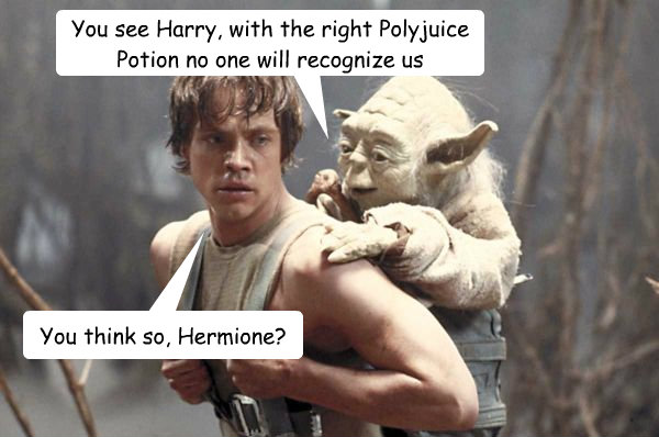You see Harry, with the right Polyjuice Potion no one will recognize us You think so, Hermione? - You see Harry, with the right Polyjuice Potion no one will recognize us You think so, Hermione?  Harry and Yoda