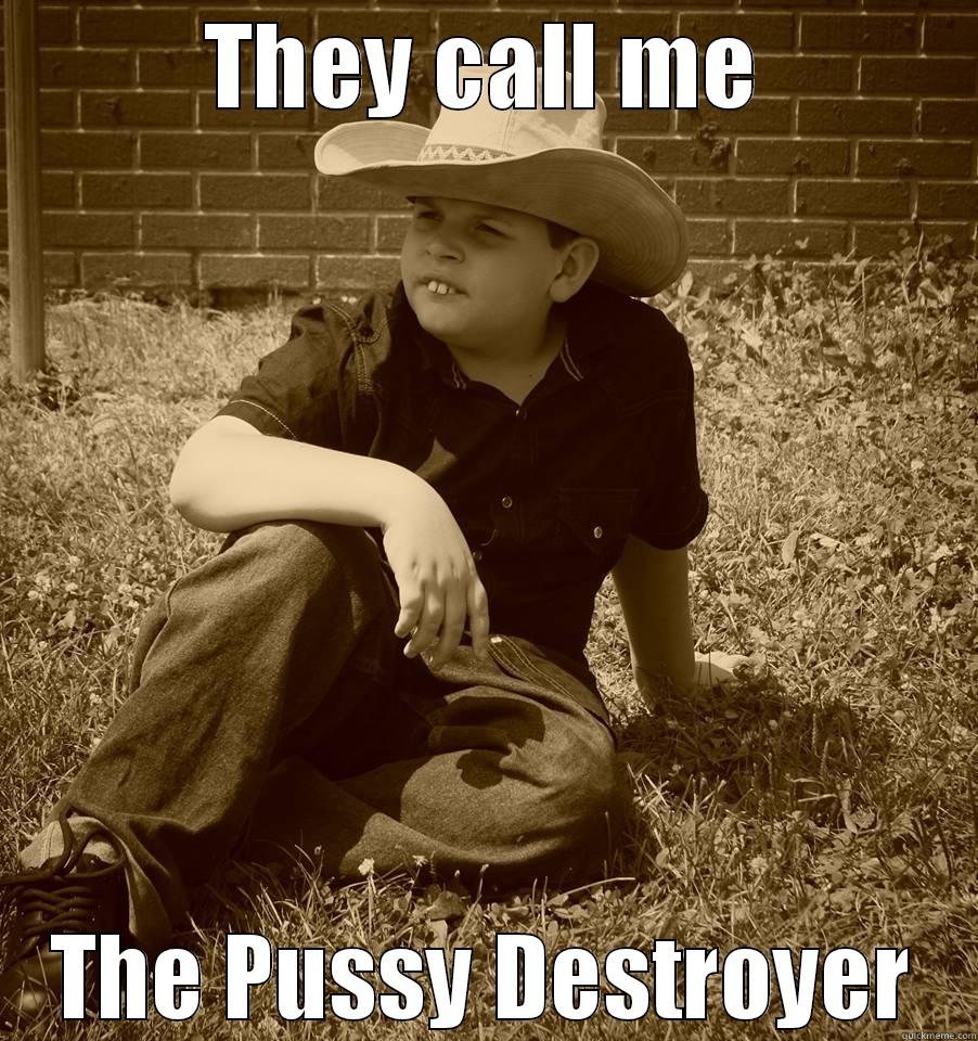 THEY CALL ME THE PUSSY DESTROYER Misc