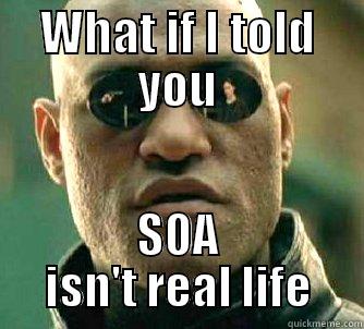 WHAT IF I TOLD YOU SOA ISN'T REAL LIFE Matrix Morpheus