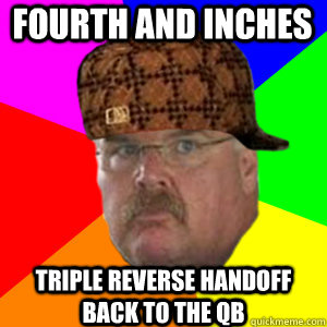 Fourth and inches Triple reverse handoff back to the QB - Fourth and inches Triple reverse handoff back to the QB  Scumbag Andy Reid