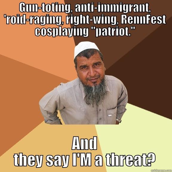 GUN-TOTING, ANTI-IMMIGRANT, 'ROID-RAGING, RIGHT-WING, RENNFEST COSPLAYING 