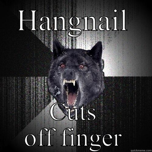 HANGNAIL CUTS OFF FINGER Insanity Wolf