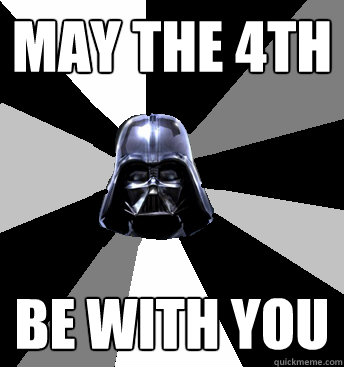 May the 4th be with you - May the 4th be with you  Star Wars Pun Vader