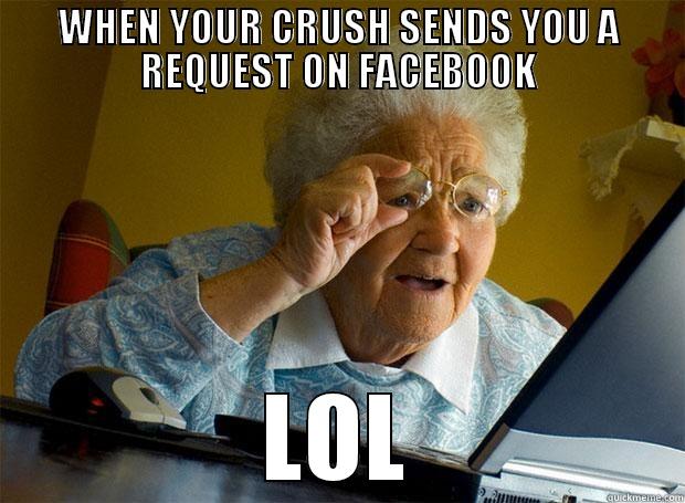 WHEN YOUR CRUSH SENDS YOU A REQUEST ON FACEBOOK LOL Grandma finds the Internet