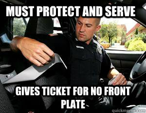 must protect and serve gives ticket for no front plate  
