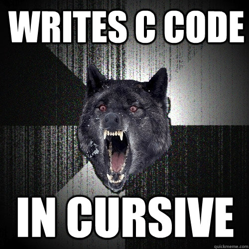 Writes c code in cursive  Insanity Wolf