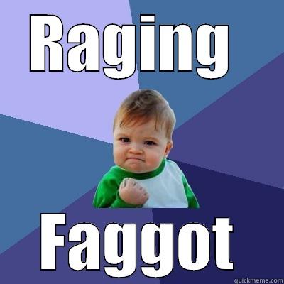 RAGING  FAGGOT Success Kid