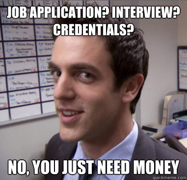 job application? interview?
credentials? no, you just need money  Scheming Ryan