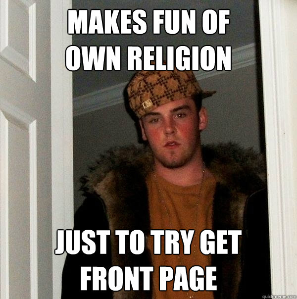 Makes fun of             own religion Just to try get        front page  Scumbag Steve
