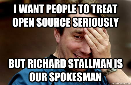 I WANT PEOPLE TO TREAT OPEN SOURCE SERIOUSLY BUT RICHARD STALLMAN IS OUR SPOKESMAN  Linux user problems