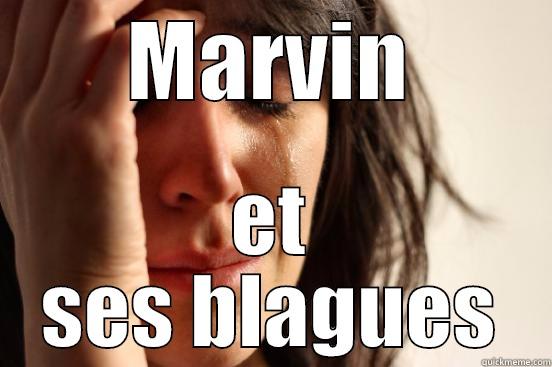 MARVIN ET SES BLAGUES First World Problems