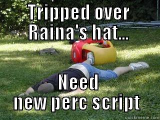 idiot... bite me - TRIPPED OVER RAINA'S HAT... NEED NEW PERC SCRIPT  Misc