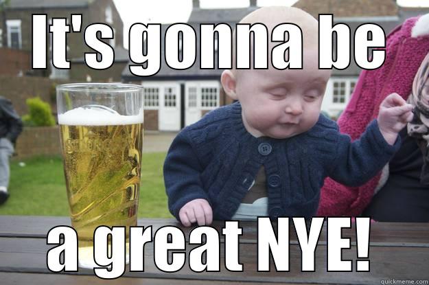 IT'S GONNA BE A GREAT NYE! drunk baby