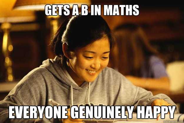 Gets a B in MATHS EVERYONE GENUINELY HAPPY  Average Asian Kid