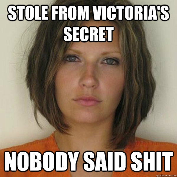 stole from Victoria's Secret nobody said shit - stole from Victoria's Secret nobody said shit  Attractive Convict