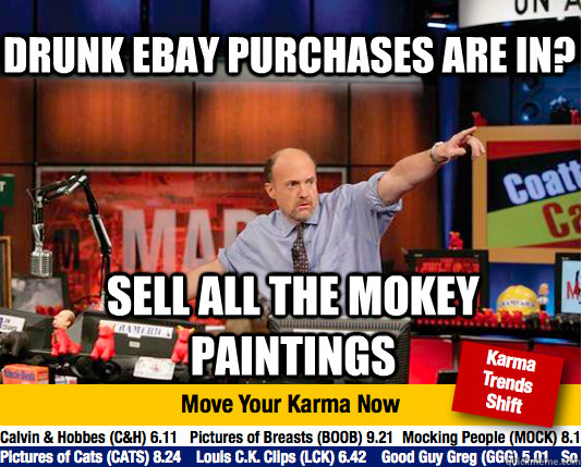drunk ebay purchases are in? sell all the mokey paintings - drunk ebay purchases are in? sell all the mokey paintings  Mad Karma with Jim Cramer