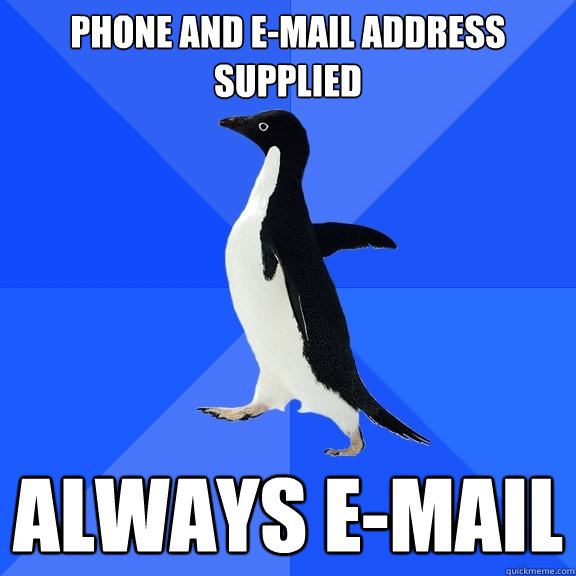 Phone and e-mail address supplied Always E-mail  Socially Awkward Penguin