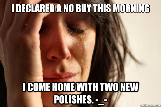 I declared a no buy this morning I come home with two new polishes. -_-  First World Problems