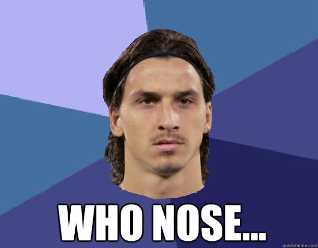 Who nose...    Ibrahimovic