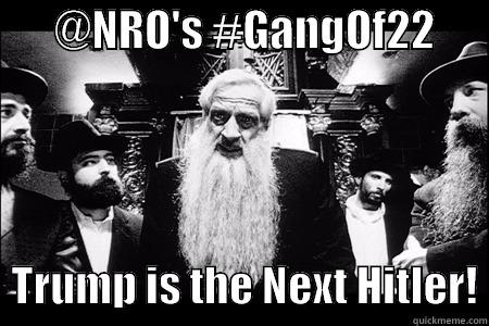       @NRO'S #GANGOF22         TRUMP IS THE NEXT HITLER! Misc