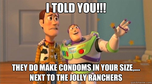 i told you!!! they do make condoms in your size,.... next to the jolly ranchers  - i told you!!! they do make condoms in your size,.... next to the jolly ranchers   Hunger Games Premiere