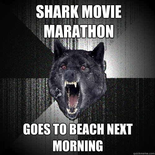 Shark Movie Marathon Goes To Beach Next Morning  Insanity Wolf