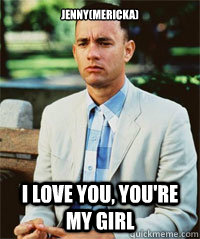 JENNY(MERICKA)
 I LOVE YOU, YOU'RE MY GIRL   Forrest Gump