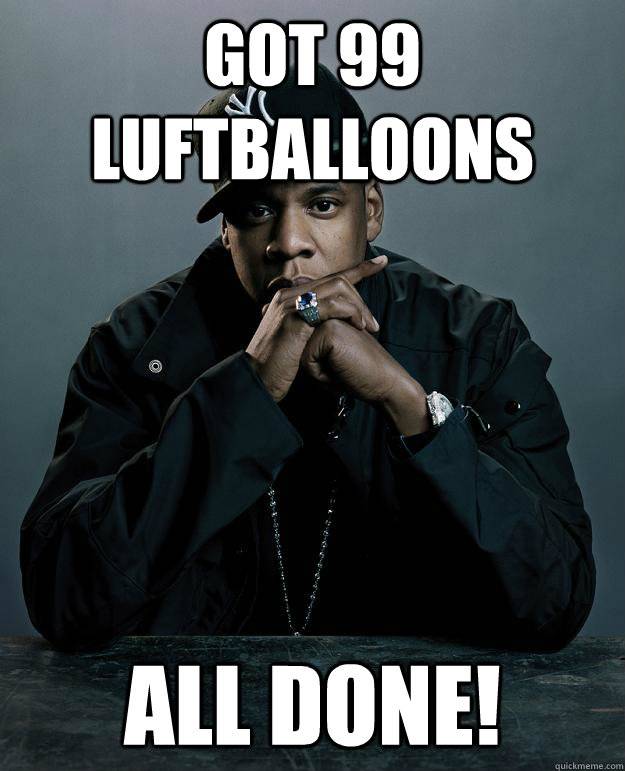 got 99 luftballoons all done!  Jay Z Problems