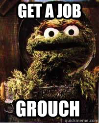 Get a Job Grouch  