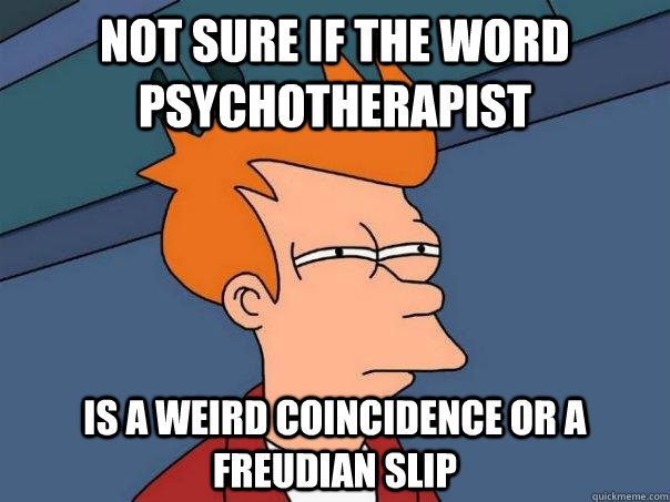 Not sure if the word psychotherapist Is a weird coincidence or a Freudian slip   Futurama Fry