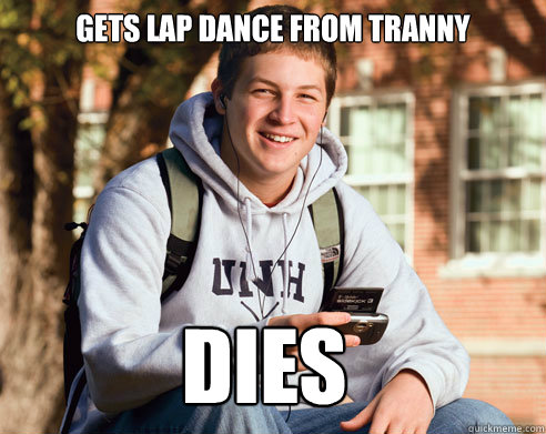 gets lap dance from tranny dies  College Freshman