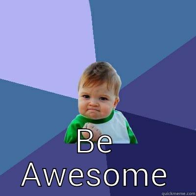  BE AWESOME Success Kid