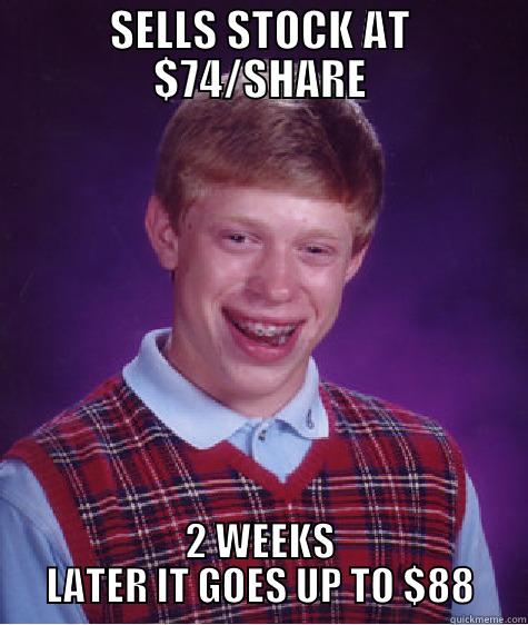 SELLS STOCK AT $74/SHARE 2 WEEKS LATER IT GOES UP TO $88 Bad Luck Brian