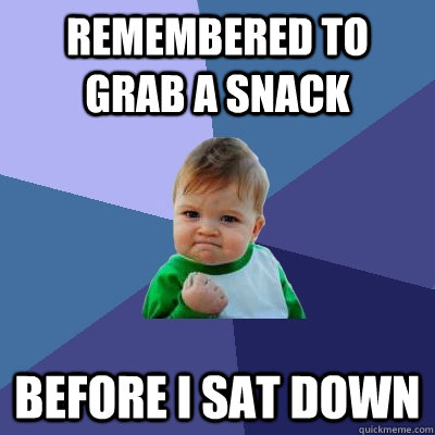Remembered to grab a snack before I sat down  Success Kid