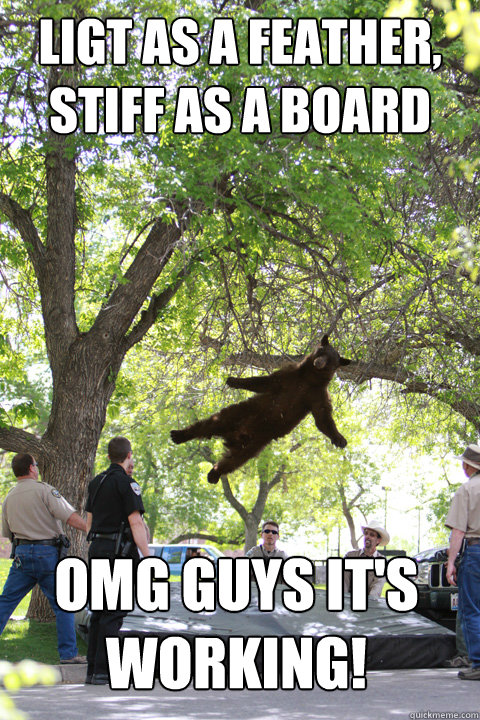 Ligt as a feather, Stiff as a board OMG guys it's working!  Boulder Bear